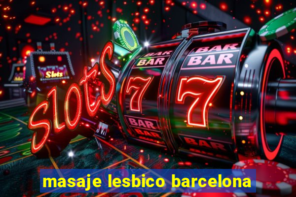 masaje lesbico barcelona